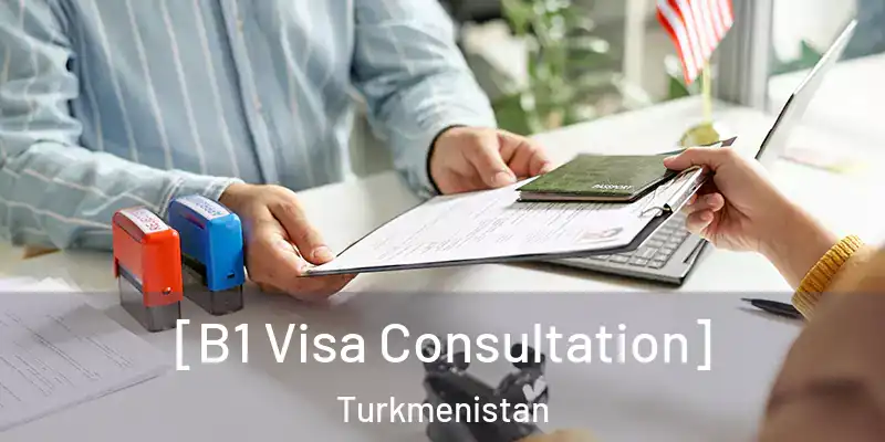  [B1 Visa Consultation] Turkmenistan