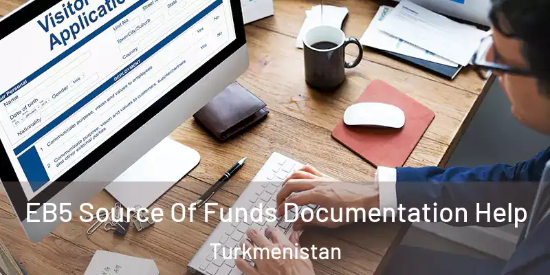  EB5 Source Of Funds Documentation Help Turkmenistan