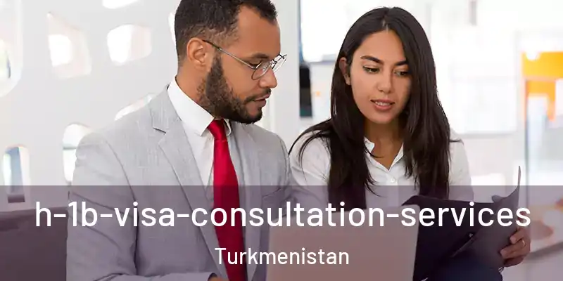  h-1b-visa-consultation-services Turkmenistan