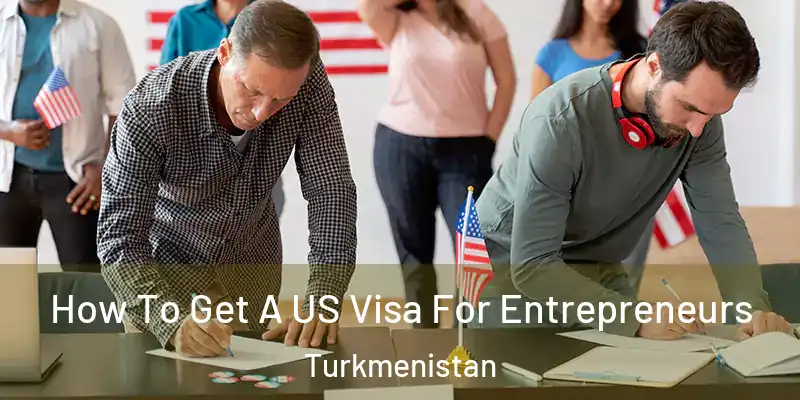  How To Get A US Visa For Entrepreneurs Turkmenistan