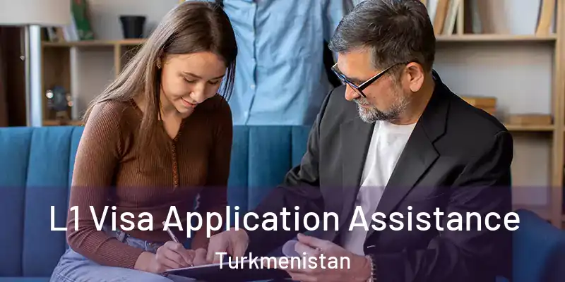  L1 Visa Application Assistance Turkmenistan
