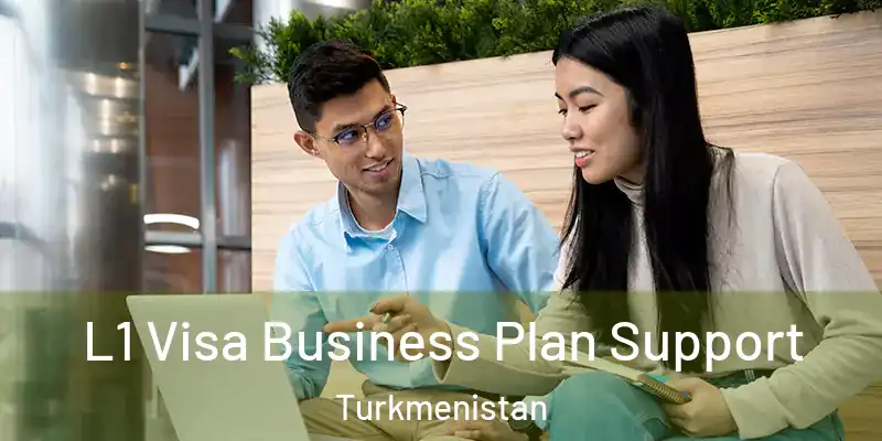  L1 Visa Business Plan Support Turkmenistan