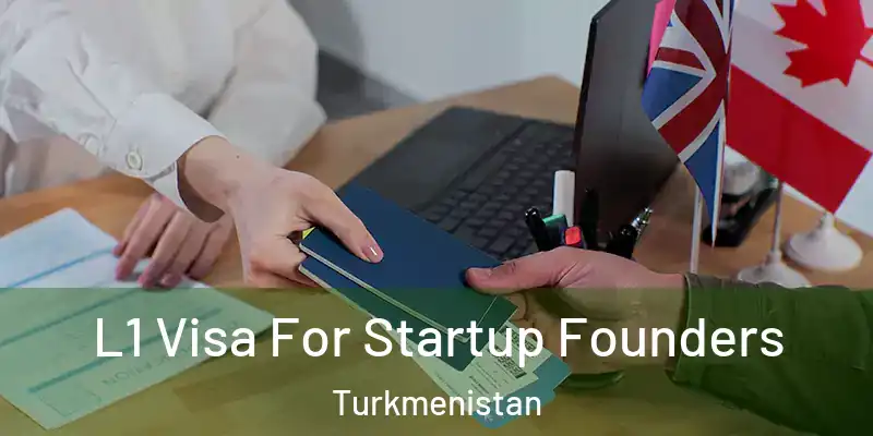  L1 Visa For Startup Founders Turkmenistan