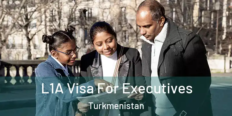  L1A Visa For Executives Turkmenistan