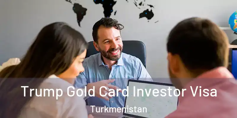  Trump Gold Card Investor Visa Turkmenistan