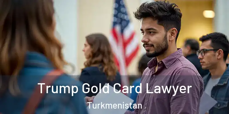  Trump Gold Card Lawyer Turkmenistan
