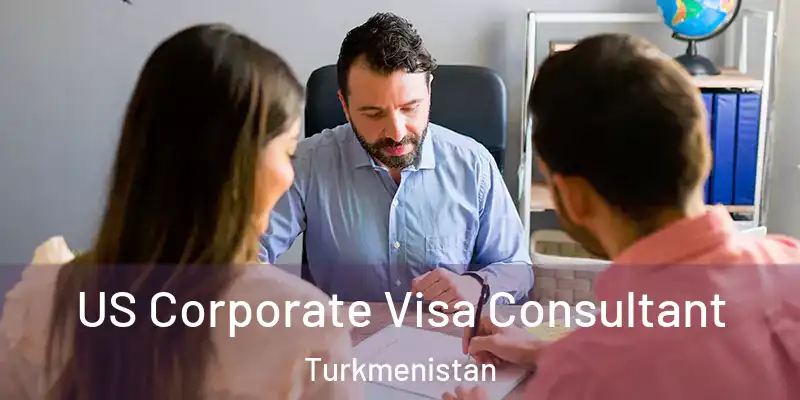  US Corporate Visa Consultant Turkmenistan