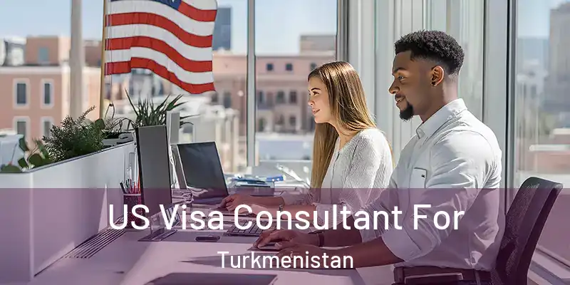  US Visa Consultant For Turkmenistan