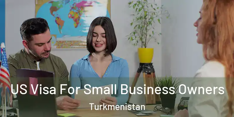  US Visa For Small Business Owners Turkmenistan