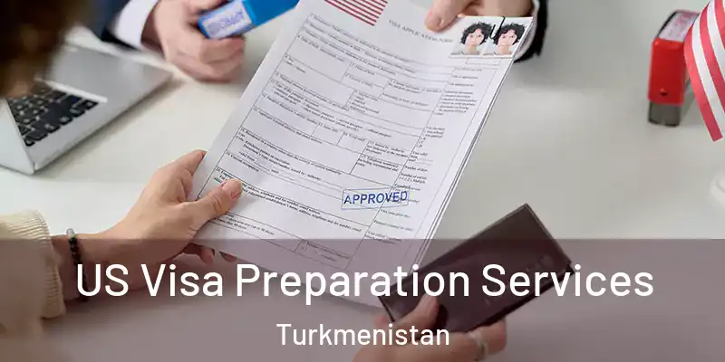  US Visa Preparation Services Turkmenistan