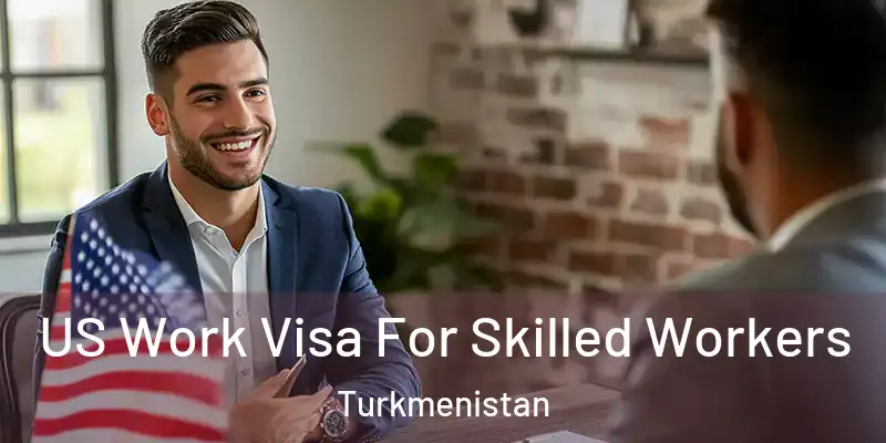  US Work Visa For Skilled Workers Turkmenistan