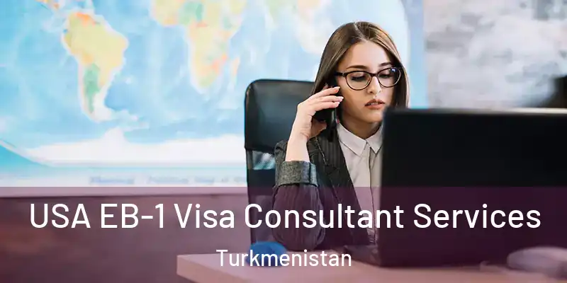  USA EB-1 Visa Consultant Services Turkmenistan