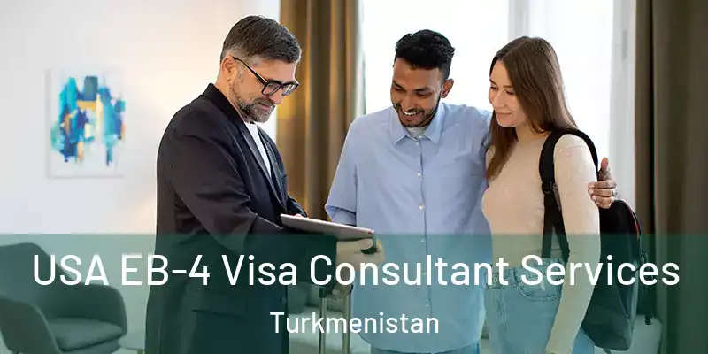  USA EB-4 Visa Consultant Services Turkmenistan